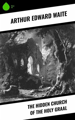 The Hidden Church of the Holy Graal (eBook, ePUB) - Waite, Arthur Edward