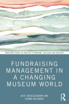 Fundraising Management in a Changing Museum World (eBook, ePUB) - Brueggemann, Kate; McGinnis, Donna