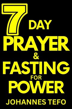 7 Day Prayer And Fasting For Power (eBook, ePUB) - Tefo, Thabang