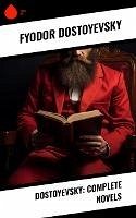 Dostoyevsky: Complete Novels (eBook, ePUB) - Dostoyevsky, Fyodor