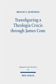 Transfiguring a Theologia Crucis through James Cone (eBook, PDF)