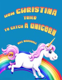 How Christina Tried to Catch a Unicorn (eBook, ePUB) - Marshall, Max