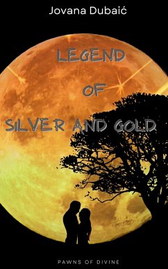 Legend of Silver and Gold (Pawns of Divine, #1) (eBook, ePUB) - Dubaic, Jovana