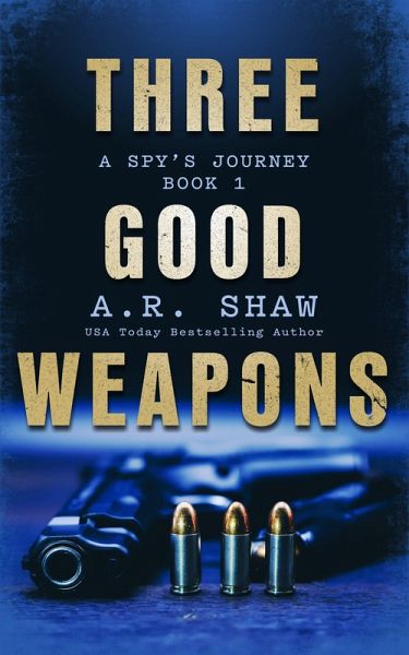 Three Good Weapons (A Spy's Journey, #1) (eBook, ePUB) Three Good Weapons (A Spy's Journey, #1) (eBook, ePUB)