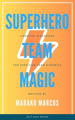 Superhero Team Magic: Creative Strategies for Effective Team Dynamics (eBook, ePUB) - Marcus, Marako