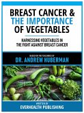 Breast Cancer & The Importance Of Vegetables - Based On The Teachings Of Dr. Andrew Huberman (eBook, ePUB)