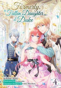 Formerly, the Fallen Daughter of the Duke: Volume 4 (Light Novel) (eBook, ePUB) - Saki, Ichibu