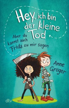 Hey, ich bin der kleine Tod ... aber du kannst auch Frida zu mir sagen - Gröger, Anne