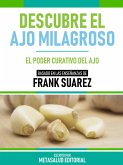 Descubre El Ajo Milagroso - Basado En Las Enseñanzas De Frank Suarez (eBook, ePUB)