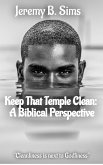 Keep That Temple Clean: A Biblical Perspective (eBook, ePUB)