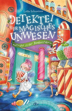 Aufruhr in der Bonbonfabrik / Detektei für magisches Unwesen Bd.3 - Schweizer, Lotte