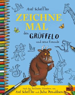 Zeichne mal den Grüffelo und seine Freunde - Scheffler, Axel