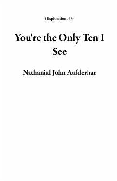 You're the Only Ten I See (Exploration, #3) (eBook, ePUB) - Aufderhar, Nathanial John