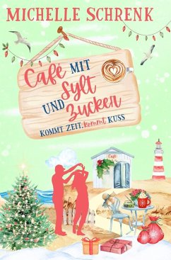 Café mit Sylt und Zucker: Kommt Zeit, kommt Kuss - Schrenk, Michelle