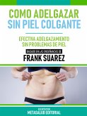 Como Adelgazar Sin Piel Colgante - Basado En Las Enseñanzas De Frank Suarez (eBook, ePUB)