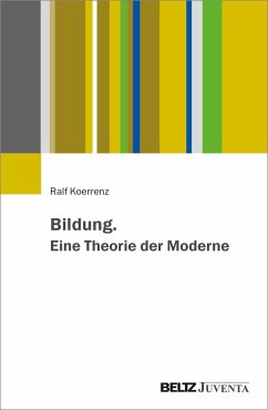 Bildung. Eine Theorie der Moderne - Koerrenz, Ralf