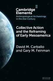 Collective Action and the Reframing of Early Mesoamerica - Carballo, David M; Feinman, Gary M