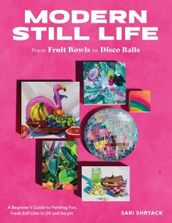 Modern Still Life: From Fruit Bowls to Disco Balls - Shryack, Sari
