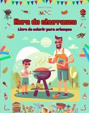 Hora do churrasco - Livro de colorir para crianças - Designs criativos e divertidos para incentivar a vida ao ar livre