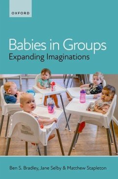 Babies in Groups - Bradley, Ben S. (Emeritus Professor, School of Psychology, Emeritus ; Selby, Jane (Clinical Psychologist, Clinical Psychologist, Affiliate; Stapleton, Matthew (CEO, CEO, Centre Support)