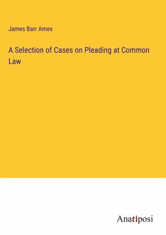 A Selection of Cases on Pleading at Common Law - Ames, James Barr