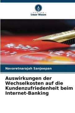 Auswirkungen der Wechselkosten auf die Kundenzufriedenheit beim Internet-Banking - Sanjeepan, Navaretnarajah