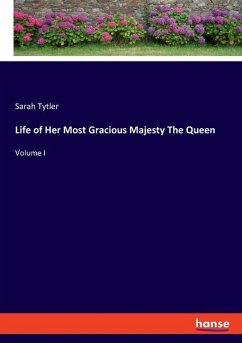 Life of Her Most Gracious Majesty The Queen - Tytler, Sarah