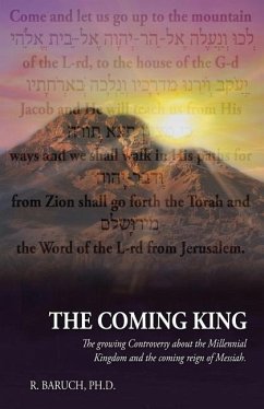 The Coming King: The growing Controversy about the Millennial Kingdom and the coming reign of Messiah - Baruch, R.