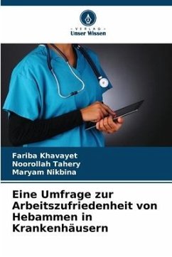 Eine Umfrage zur Arbeitszufriedenheit von Hebammen in Krankenhäusern - Khavayet, Fariba;Tahery, Noorollah;Nikbina, Maryam