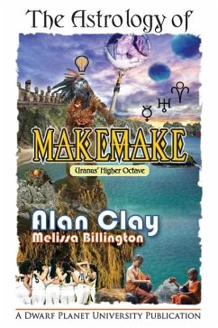 The Astrology of Makemake: Uranus' Higher Octave - Clay, Alan; Billington, Melissa