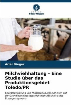 Milchviehhaltung - Eine Studie über das Produktionsgebiet Toledo/PR - Bieger, Arlei