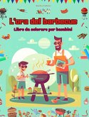 L'ora del barbecue - Libro da colorare per bambini - Disegni allegri per incoraggiare la vita all'aria aperta