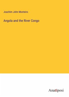Angola and the River Congo - Monteiro, Joachim John