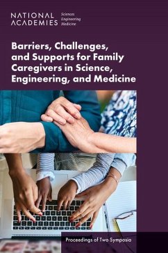 Barriers, Challenges, and Supports for Family Caregivers in Science, Engineering, and Medicine - National Academies of Sciences Engineering and Medicine; Policy And Global Affairs; Committee on Women in Science Engineering and Medicine; Committee on Policies and Practices for Supporting Caregivers Working in Science Engineering and Medicine