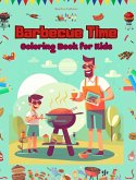 Barbecue Time - Coloring Book for Kids - Creative and Cheerful Illustrations to Encourage a Love of the Outdoors