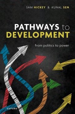 Pathways to Development - Hickey, Prof Samuel (Professor of Politics and Development, Professo; Sen, Prof Kunal (Director, Director, UNU-WIDER)