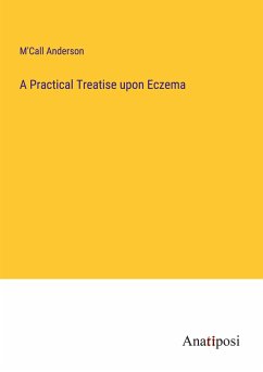 A Practical Treatise upon Eczema - Anderson, M'Call