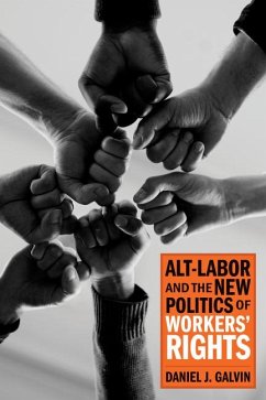 Alt-Labor and the New Politics of Workers' Rights - Galvin, Daniel J