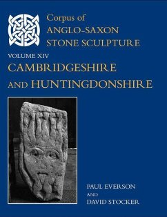 Corpus of Anglo-Saxon Stone Sculpture, XIV, Cambridgeshire and Huntingdonshire - Everson, Paul (Honorary Lecturer, Honorary Lecturer, University of K; Stocker, David (Hon. Visiting Professor of Medieval Studies, Hon. Vi