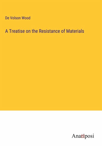 A Treatise on the Resistance of Materials A Treatise on the Resistance of Materials
