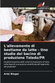 L'allevamento di bestiame da latte - Uno studio del bacino di produzione Toledo/PR