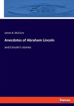 Anecdotes of Abraham Lincoln - McClure, James B.