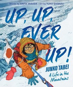 Up, Up, Ever Up! Junko Tabei: A Life in the Mountains - Yasuda, Anita