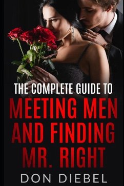 The Complete Guide to Meeting Men and Finding Mr. Right - Diebel, Don