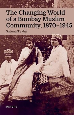 The Changing World of a Bombay Muslim Community, 1870 - 1945 - Tyabji, Salima