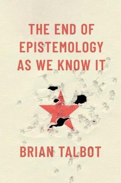 The End of Epistemology as We Know It - Talbot, Brian (Assistant Professor of Philosophy, Assistant Professo