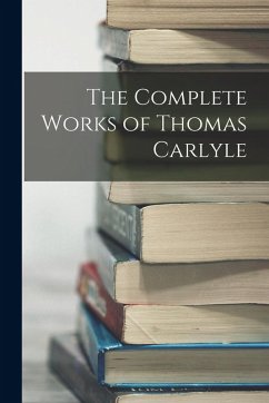 The Complete Works of Thomas Carlyle - Anonymous