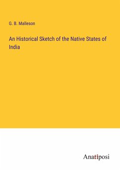 An Historical Sketch of the Native States of India - Malleson, G. B.