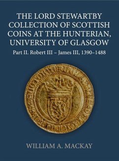 The Lord Stewartby Collection of Scottish Coins at the Hunterian, University of Glasgow - MacKay, William A. (Independent Scholar, Independent Scholar)