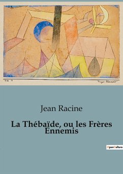 La Thébaïde, ou les Frères Ennemis - Racine, Jean